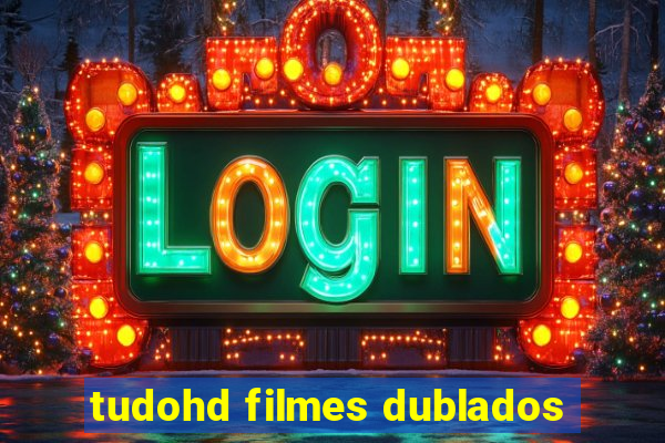 tudohd filmes dublados